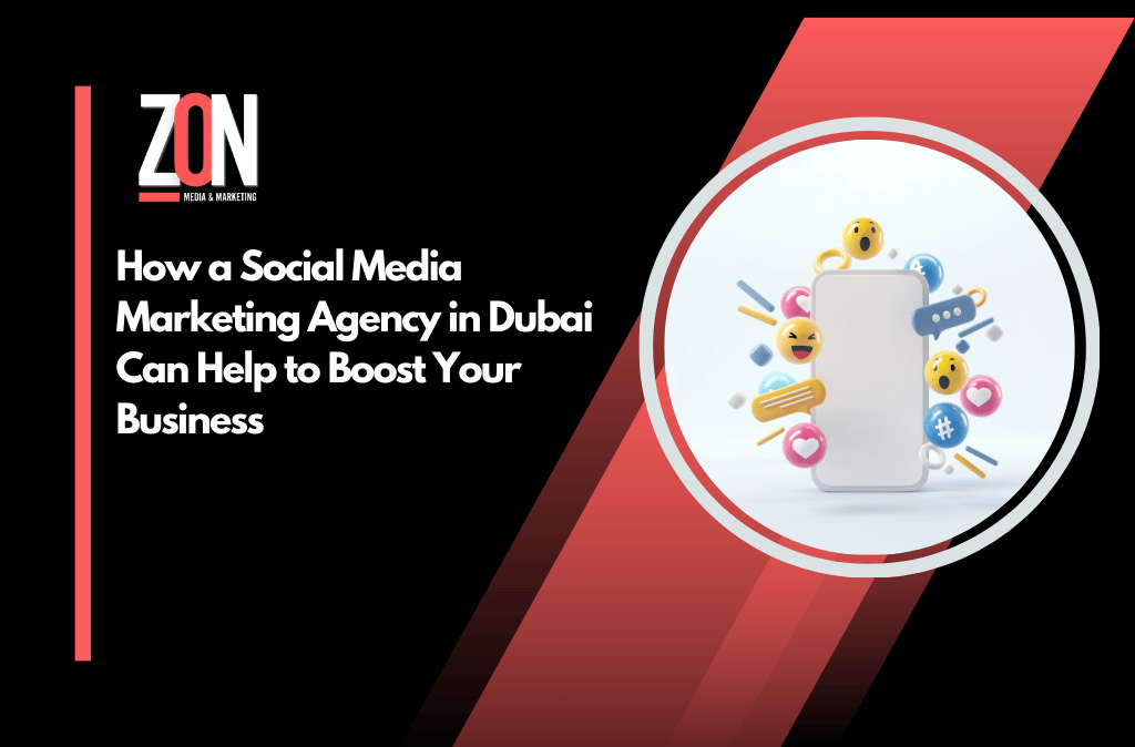 How a Social Media Advertising Agency in Dubai Can Help to Boost Your Business