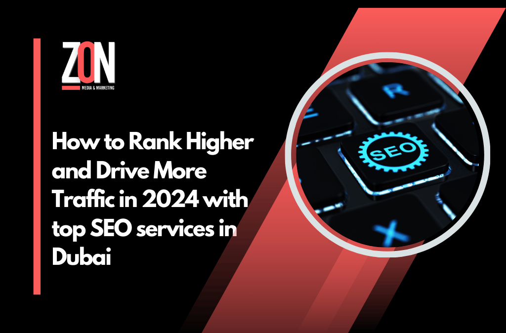 How to Rank Higher and Drive More Traffic in 2024 with top SEO services in Dubai